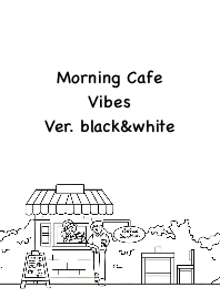 Morning Cafe Vibes ver.black&white