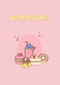 We are dessert