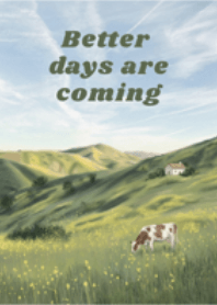 Better days are coming