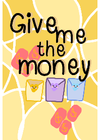 Give me the money