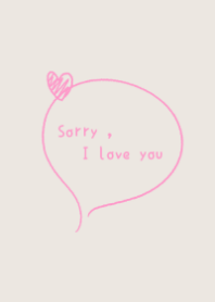 Sorry,I love you
