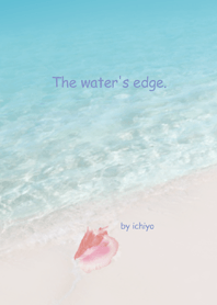 The water's edge.
