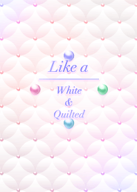 Like a - White & Quilted
