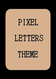 PIXEL LETTERS THEME[BROWN]-BLACK