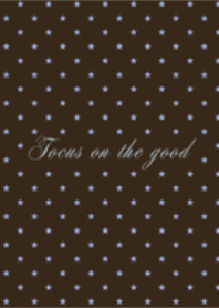 Focus on the good
