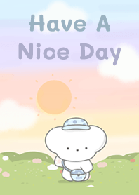 Have a nice day! Yay!