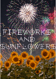 Fireworks and sunflowers