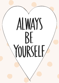 Always Be Yourself