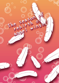 The season of rebirth of angel wings.