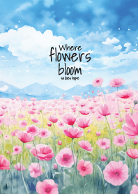 Where flowers bloom so does hope