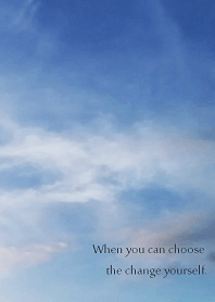 When you can choose the change yourself.
