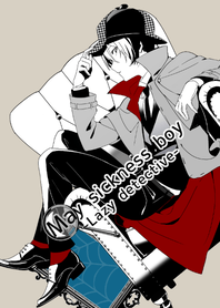 May sickness boy- Lazy detective-