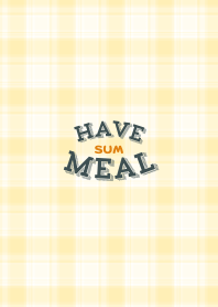 HAVE SUM MEAL