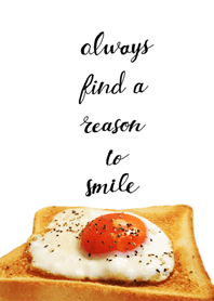 ALWAYS FIND A REASON TO SMILE