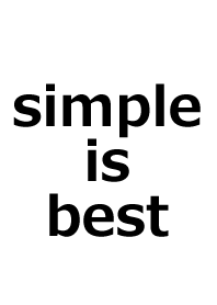 Simple is best -monochrome-