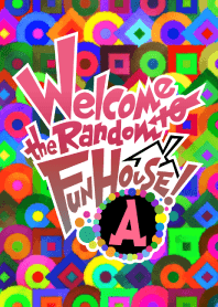 Welcome to the Random Fun House! - A -