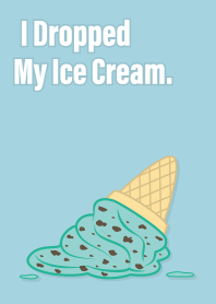 I Dropped My Mint Chocolate Ice Cream