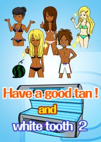 Have a good tan and white tooth 2.