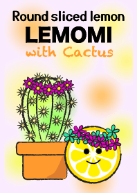 Round sliced lemon LEMOMI with Cactus Y.