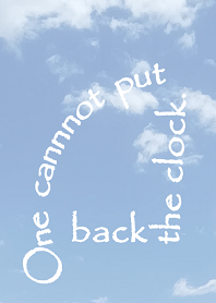 時計をもどすことはできない。