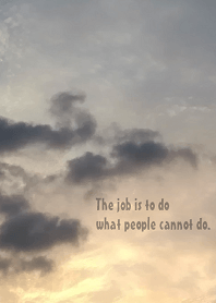 The job is to do what people cannot do.