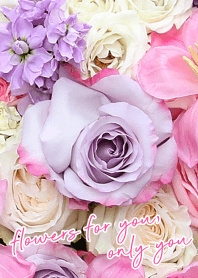 flowers for you, only you