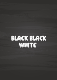 BLACK BLACK WHITE