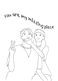 You are my missing piece :)-