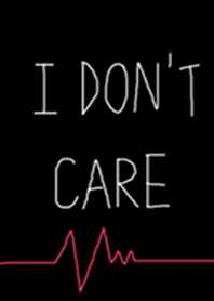 I don't care