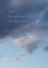 Don't be afraid to be honest