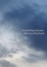 Something remains after working hard