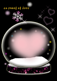 as proof of love.56(Snow Globe)