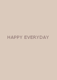 HAPPY EVERYDAY (:mochabeige)