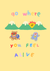 go where you feel most alive
