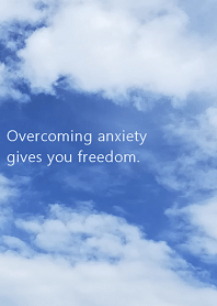 Overcoming anxiety gives you freedom.