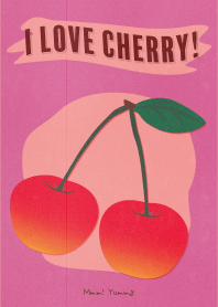 I Love Cherry! Mmm! Yummy