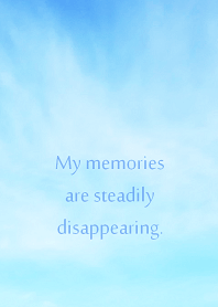 My memories are steadily disappearing.