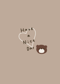 Have a nice day! Bear and beige.