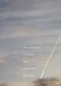 Do you have a dream you can't give up?