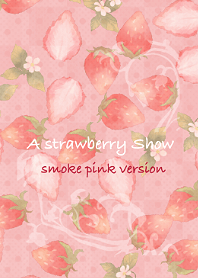 A strawberry Show --smoke pink version--