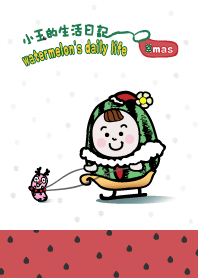 watermelon's daily life - Xmas