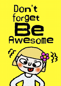 Lisa, Don't forget to be awesome