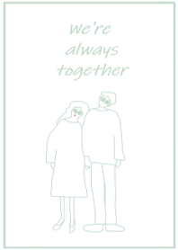 We're always together / naturalgreen