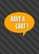 HAVE A CHAT![Orange]O