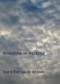 Everyone is working hard for each dream.