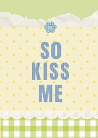 so kiss me