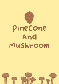 Pinecone and Mushroom