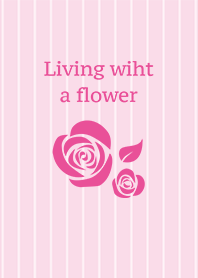 Living with a flower
