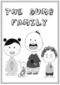 The Dumb Family ( Black and White )