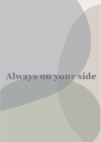 Always on your side.04*